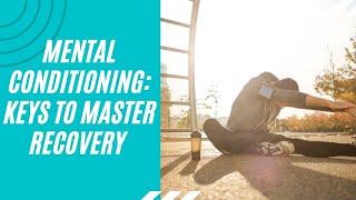 Mental Conditioning: Keys to Master Recovery
