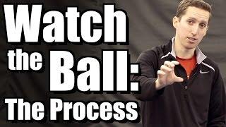 How To Watch The Ball Part 1: The Process