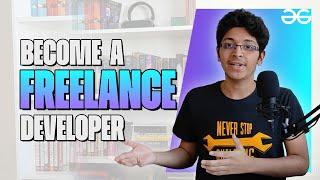 Freelance software developer Guide in 2021 | Ishan Sharma | GeeksforGeeks