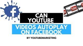 Can YouTube Videos Autoplay on Facebook ⁉️