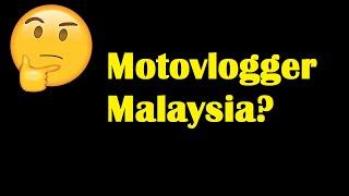 Motovlogger Malaysia: My thoughts on Malaysian Motovloggers + random rambling