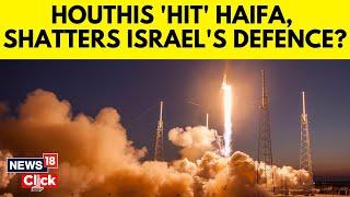 Israel Houthi Attack | Houthi Hit Haifa, Houthi Shatters Israel Defence? | Israel News | N18G