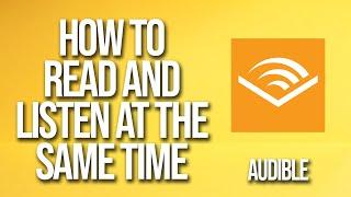 How To Read And Listen At The Same Time Audible Tutorial