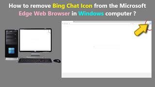 How to remove Bing Chat Icon from the Microsoft Edge Web Browser in Windows computer ?