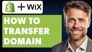 How to Transfer Domain From Shopify to Wix (Full 2024 Guide)