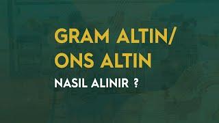 GRAM ALTIN/ONS ALTIN NASIL ALINIR?