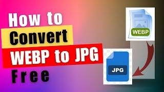 How to Convert WEBP to JPG Free | Easy Step-by-Step Tutorial