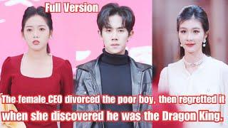 The female CEO divorced the poor boy, then regretted it when she discovered he was the Dragon King.