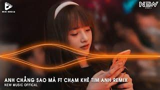 ANH CHẲNG SAO MÀ FT CHẠM KHẼ TIM ANH MỘT CHÚT THÔI (HUY PT REMIX) | NHẠC TRẺ REMIX TIKTOK 2024