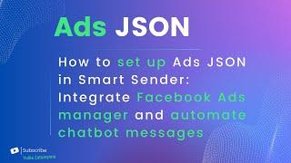 How to set up Ads JSON in Smart Sender: Integrate Facebook Ads Manager and automate chatbot messages