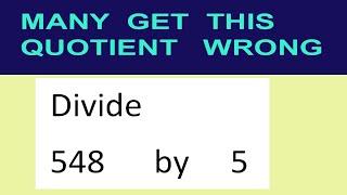 Divide     548      by     5  many  get  this  quotient   wrong