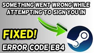 Steam something went wrong while attempting to sign you in | Steam error code e84 fix