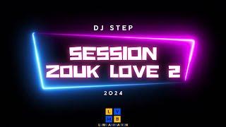 Session Mix ZOUK LOVE 2 - 2024 | DJ STEP