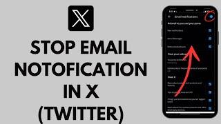 How to Stop Receiving Emails in X (Twitter) App 2024 | Stop Twitter Notifications