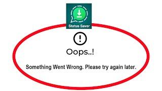 Fix WhatsApp Status Saver Apps Oops Something Went Wrong Error Please Try Again Later Problem