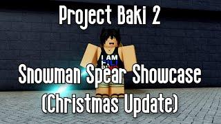 PROJECT BAKI 2 - SNOWMAN SPEAR SHOWCASE (CHRISTMAS UPDATE) - ROBLOX