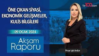 Pınar Işık Ardor ile Akşam Raporu - 09 Ocak 2024