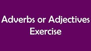 Adverbs or Adjectives Exercise