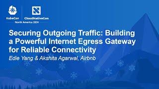 Securing Outgoing Traffic: Building a Powerful Internet Egress Gate... - Edie Yang & Akshita Agarwal