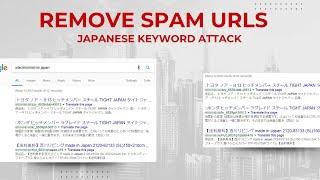 How To Remove Spam URLs After Website? | Japanese Keyword Attack Removal