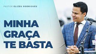 Pr. Elizeu Rodrigues | MINHA GRAÇA TE BASTA