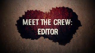 Meet The Crew - Editor