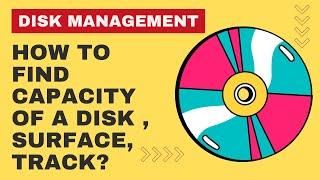 How to calculate capacity of a disk , surface , track Disk Management