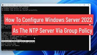 How To Configure Windows Server 2022 As The NTP Server Via Group Policy