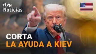 EE.UU.-UCRANIA.: TRUMP PARALIZA la AYUDA MILITAR tras el DESENCUENTRO con ZELENSKI | RTVE Noticias