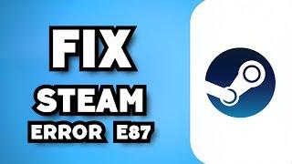 How To Fix Steam Error E87 (2024 Guide)