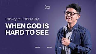 When God is Hard to See // Following the Suffering King // Jimmy Bae