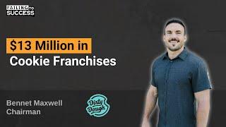 $13 Million in Cookie Franchises with Bennet Maxwell, Chairman of Dirty Dough