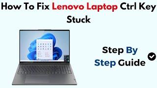 How To Fix Lenovo Laptop Ctrl Key Stuck