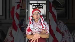 KETIKA ANAK SULTAN BAWA BEKEL