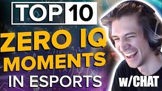 XQC Reacts to "The Top 10 Zero IQ Moments in Esports History" - [w/CHAT]