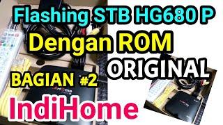 Cara Flashing STB HG680 P Dengan Firmware Original Fiberhome Indihome - BAGIAN KE 2