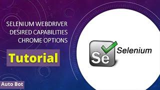 Desired Capabilities and Chrome Options in Selenium| Selenium Webdriver|Tutorial with practical demo