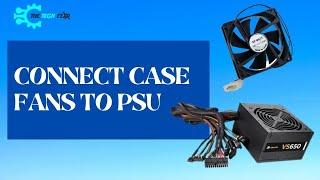 How to Connect Case Fans to PSU? Connect One or More!