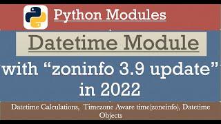 DateTime module in Python 3.10     |  Timezone(zoneinfo), Date & time calculations