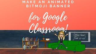 Make an ANIMATED Bitmoji banner for Google Classroom!