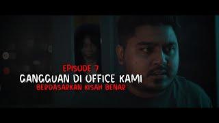 CERITA HANTU EP7: GANGGUAN DI OFFICE KAMI