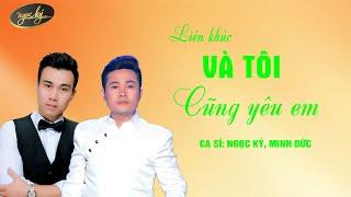 LK Ngọc Ký, Minh Đức | Và Tôi Cũng Yêu Em, Yêu Em Dài Lâu,  Bên Nhau Ngày Vui, Khát Vọng Tình Yêu