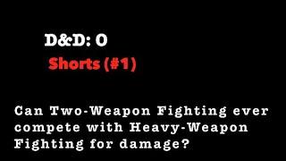 D&D:O Shorts #1 - Two Weapon Fighting vs. Great Weapon Fighting