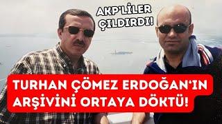 TURHAN ÇÖMEZ ERDOĞAN'IN ARŞİVİNİ AÇTI! AKP’liler resmen çıldırdı