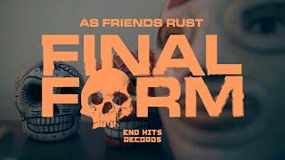 AS FRIENDS RUST - Final Form (Official Video)