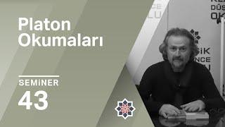 Oğuz Haşlakoğlu, Platon Okumaları, 43.Seminer