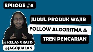 Cara Membuat Judul Produk Yang Follow Algoritma & Tren Marketplace - EPISODE #6 Kelas Jago Jualan