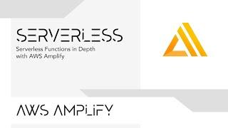 Serverless Functions in Depth with AWS Amplify