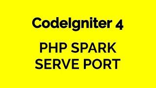 CodeIgniter 4 - How to use PHP Spark Serve and custom port #codeigniter4 #mvc #php