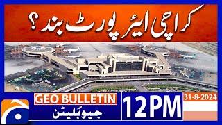 Karachi Airport !! - Rain Emergency: Geo News 12 PM Bulletin | 31st Aug 2024